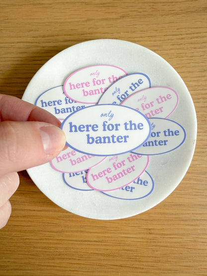 Only Here for the Banter Sticker