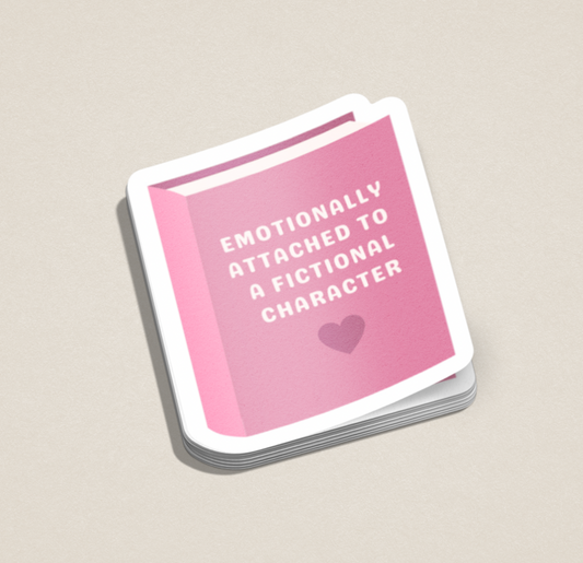 Emotionally Attached to a Fictional Character Sticker